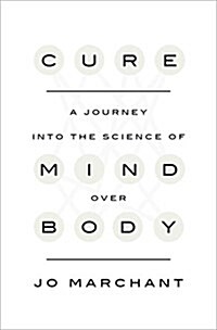 Cure: A Journey Into the Science of Mind Over Body (Hardcover)