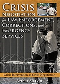 Crisis Negotiation for Lae Enforcement, Corrections, and Emergency Services (Paperback)