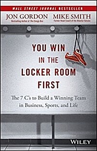[중고] You Win in the Locker Room First: The 7 Cs to Build a Winning Team in Business, Sports, and Life (Hardcover)