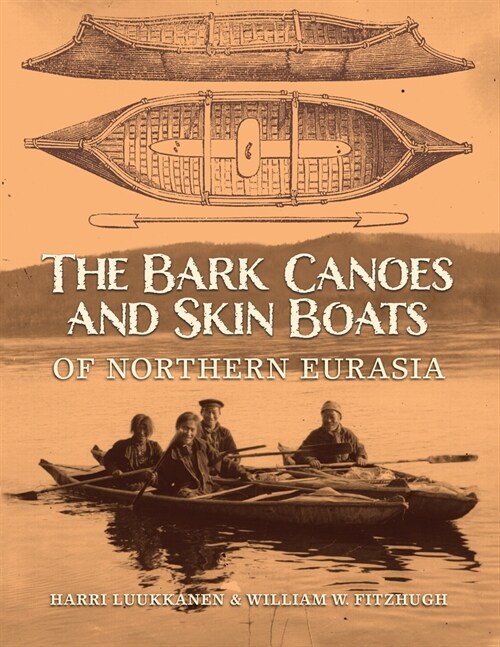 The Bark Canoes and Skin Boats of Northern Eurasia (Hardcover)