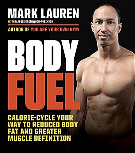 Body Fuel: Calorie-Cycle Your Way to Reduced Body Fat and Greater Muscle Definition (Paperback)