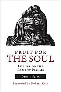 Fruit for the Soul: Luther on the Lament Psalms (Paperback)