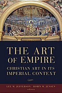 The Art of Empire: Christian Art in Its Imperial Context (Paperback)
