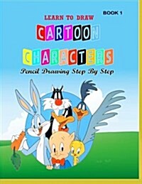 Learn to Draw Cartoons Characters Pencil Drawings Step by Step (Paperback)
