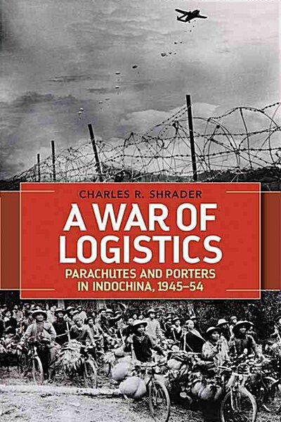 A War of Logistics: Parachutes and Porters in Indochina, 1945-1954 (Hardcover)