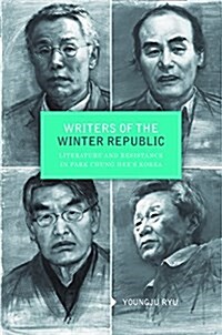 Writers of the Winter Republic: Literature and Resistance in Park Chung Hees Korea (Hardcover)