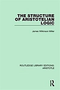 The Structure of Aristotelian Logic (Hardcover)