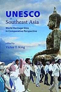 UNESCO in Southeast Asia: World Heritage Sites in Comparative Perspective (Paperback)