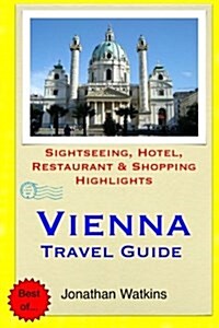 Vienna Travel Guide: Sightseeing, Hotel, Restaurant & Shopping Highlights (Paperback)