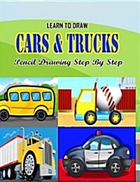 Learn to Draw Cars N Trucks Pencil Drawings Step by Step (Paperback)