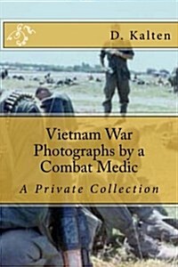 Vietnam War Photographs by a Combat Medic: A Private Collection (Paperback)