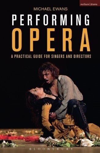 Performing Opera : A Practical Guide for Singers and Directors (Paperback)