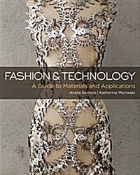 Fashion and Technology: A Guide to Materials and Applications (Paperback)