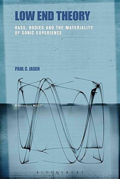 Low End Theory: Bass, Bodies and the Materiality of Sonic Experience (Hardcover)