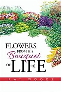 Flowers from His Bouquet of Life (Paperback)