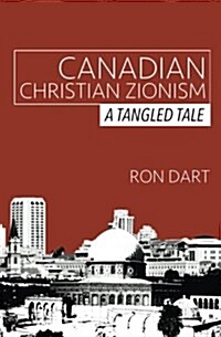 Canadian Christian Zionism: A Tangled Tale (Paperback)