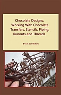 Chocolate Designs: Working with Chocolate Transfers, Stencils, Piping, Runouts a (Paperback)