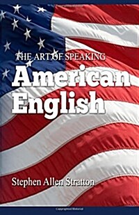 The Art of Speaking American English (Paperback)