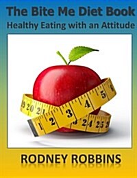 The Bite Me Diet Book: Healthy Eating with an Attitude (Paperback)