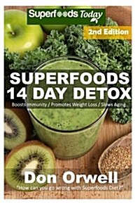 Superfoods 14 Days Detox: Enjoy Weight Maintenance Diet, Wheat Free Diet, Whole Foods Diet, Gluten Free Diet, Antioxidants & Phytochemicals, Hea (Paperback)