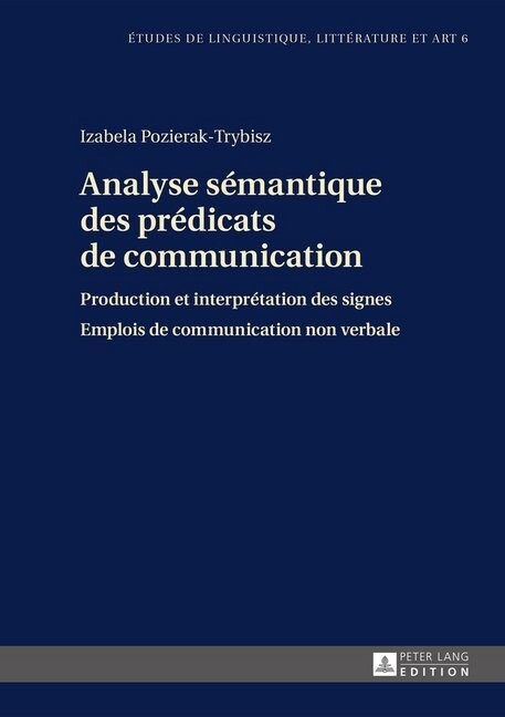Analyse S?antique Des Pr?icats de Communication: Production Et Interpr?ation Des Signes- Emplois de Communication Non Verbale (Hardcover)