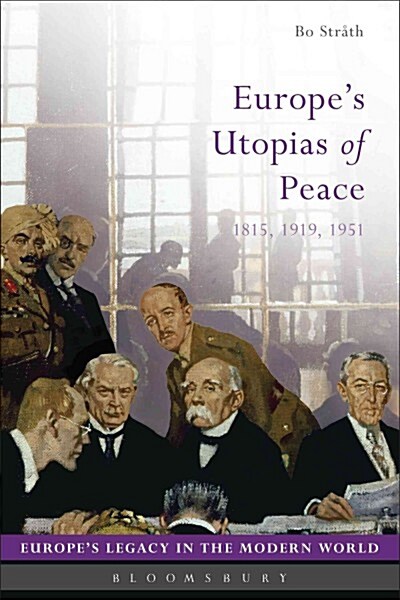 Europes Utopias of Peace : 1815, 1919, 1951 (Hardcover)