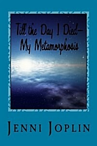Till the Day I Died: My Metamorphosis (Paperback)