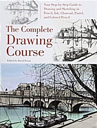 The Complete Drawing Course: Your Step by Step Guide to Drawing and Sketching in Pencil, Ink, Charcoal, Pastel, or Colored Pencil (Spiral)
