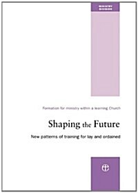 Shaping the Future : New Patterns of Training for Lay and Ordained Ministry (Paperback)