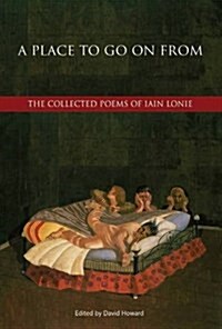 A Place to Go on from: The Collected Poems of Iain Lonie (Hardcover)