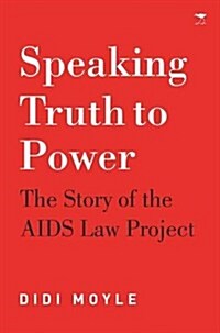 Speaking Truth to Power: The Story of the AIDS Law Project (Paperback)