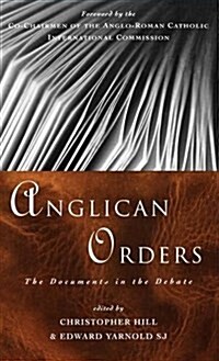 Anglican Orders : The Documents in the Debate (Hardcover)