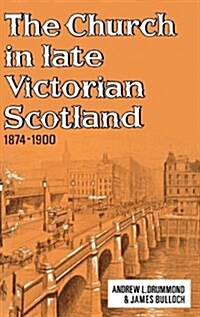 The Church in Late Victorian Scotland, 1874-1900 (Hardcover)