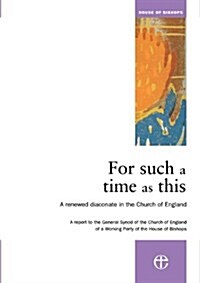 For Such a Time as This : A Renewed Diaconate in the Church of England (Paperback)