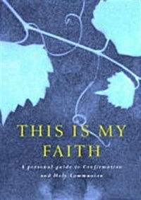 This is My Faith : A Personal Guide to Confirmation and Holy Communion (Paperback)