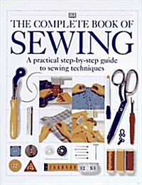 The Complete Book of Sewing: A practical step-by-step guide to sewing techniques (Hardcover, 1st American)