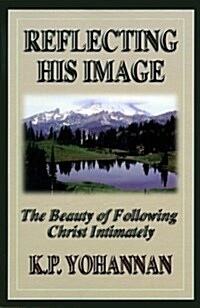 Reflecting His Image: The Beauty of Following Christ Intimately (Paperback, 1)