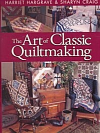 The Art of Classic Quiltmaking (Hardcover, Spi)