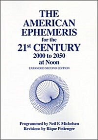 The American Ephemeris for the 21st Century: 2000 to 2050 at Noon (Paperback, 2nd)