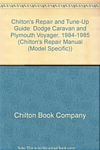 Chiltons repair & tune-up guide. Dodge Caravan, Plymouth Voyager, 1984-85 : all U.S. and Canadian models (Paperback)