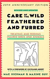 Care of the Wild, Feathered & Furred: Treating and Feeding Injured Birds and Animals (Paperback, Rev Sub)