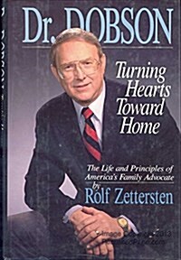 Dr. Dobson: Turning Hearts Toward Home : The Life and Principles of Americas Family Advocate (Hardcover, First Edition)