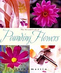 The Art and Craft of Pounding Flowers: No Ink, No Paint, Just a Hammer (Hardcover, First Edition)