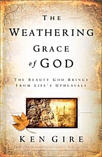 The Weathering Grace of God: The Beauty God Brings from Lifes Upheavals (Hardcover, English Language)