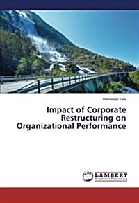 Impact of Corporate Restructuring on Organizational Performance (Paperback)