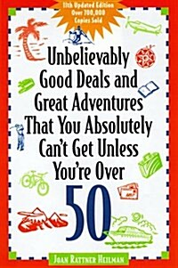 Unbelievably Good Deals and Great Adventures That You Absolutely Cant Get Unless Youre over 50 (11th ed) (Paperback, 11th Updtd)