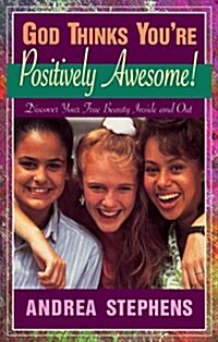 God Thinks Youre Positively Awesome: Discover Your True Beauty-- Inside and Out (Paperback)