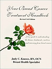 Your Breast Cancer Treatment Handbook: Your Guide to Understanding the Disease, Treatments, Emotions and Recovery from Breast Cancer (Paperback, 4th Revised)
