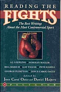 Reading the Fights: The Best Writing About the Most Controversial of Sports (Paperback, 1)