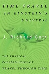 Time Travel in Einsteins Universe: The Physical Possibilities of Travel Through Time (Hardcover, 1)